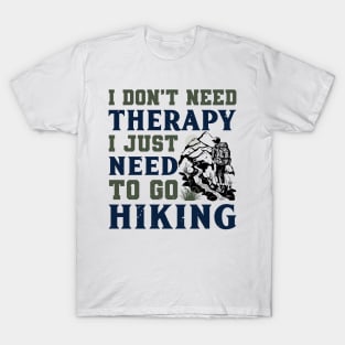 I just need to go hiking T-Shirt